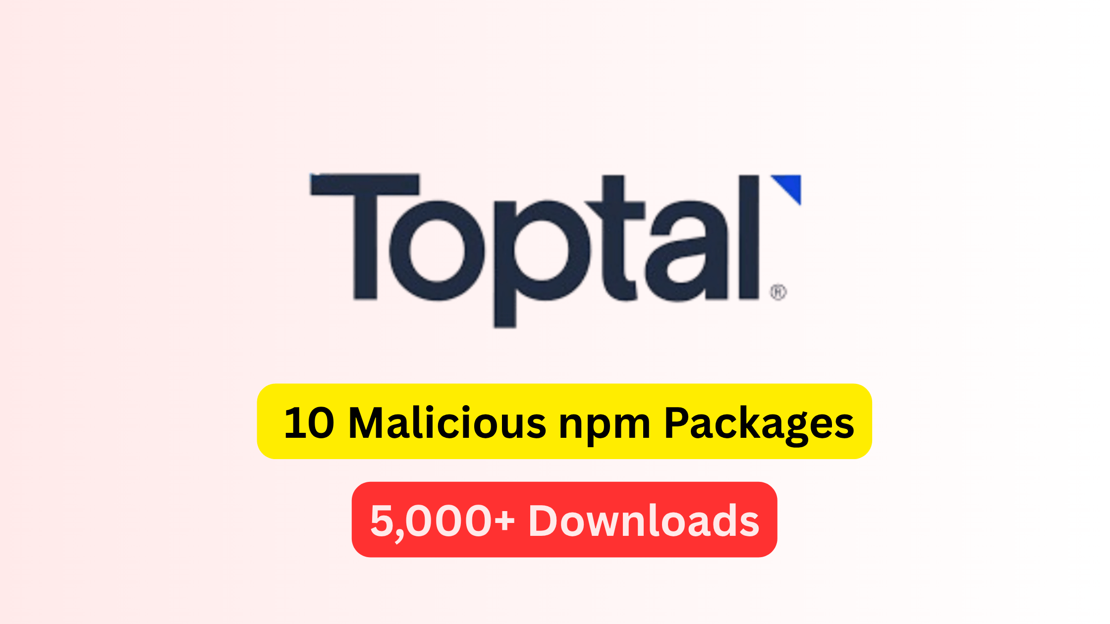 Toptal GitHub Hacked: 10 Malicious npm Packages Hit 5,000 Downloads